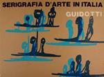 Serigrafia d'Arte in Italia. GUIDOTTI