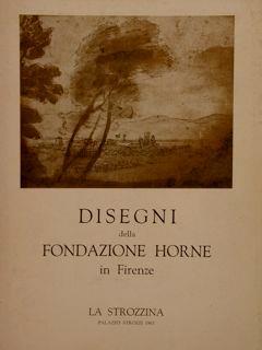 Disegni Della Fondazione Horne In Firenze. La Strozzina, Palazzo Strozzi, 1963 - Licia Ragghianti Collobi - copertina