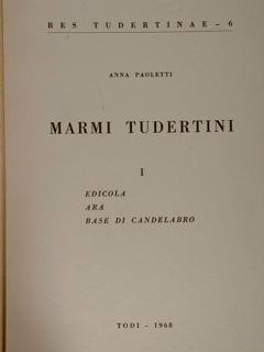 Res Tudertinae. 6. MARMI TUDERTINI. Edicola, Ara, Base di candelabro - Alberto Paoletti - copertina
