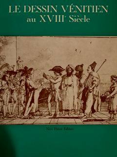 Le Dessin Venitien Au Xviii Siecle. Galerie Heim, Paris, 15 Dec. 1971. 23 Jan. 1972 - Alessandro Bettagno - copertina