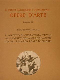 R. Istituto d’Archeologia e Storia dell’Arte. Fascicolo III. IL BOZZETTO DI GIAMBATTISTA TIEPOLO PER IL SOFFITTO DELLA SALA DELLA GUARDIA NEL PALAZZO REALE DI MADRID - Silvia De Vito Battaglia - copertina