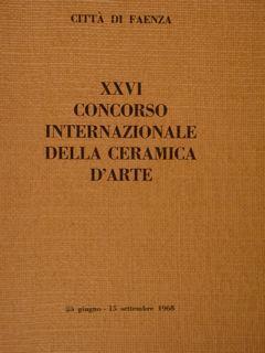Città di Faenza. XXVI CONCORSO INTERNAZIONALE DELLA CERAMICA D’ARTE 22 giugno. 15 settembre 1968 - Gian Luca Liverani - copertina