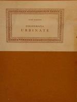 Contributi alla Biblioteca Bibliografica Italica diretta da Marino Parenti. Volume diciassettesimo. BIBLIOGRAFIA URBINATE