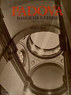 Padova. Basiliche E Chiese. Parte Prima: Le Chiese Dal Iv Al Xviii Secolo. Parte Seconda: Altre Chiese Della Città. La Parte Seconda Comprende Anche La Parte Terza: Le Chiese Dal 1842 Al 1975 - C. Bellinati - copertina