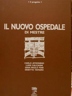 Il progetto. IL NUOVO OSPEDALE di Mestre - Carlo Aymonino - copertina