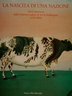La Nascita Di Una Nazione. Pittori Americani Della National Gallery Of Art Di Washington 1730-1880 - Maggie Black - copertina