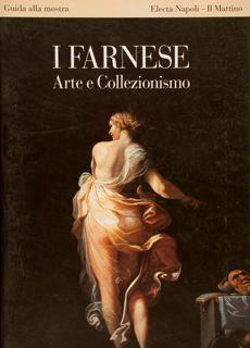 I Farnese, Arte E Collezionismo. Guida Alla Mostra - copertina