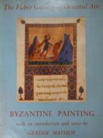 Byzantine painting whith an introduction and notes by Gervase Mathew. The Faber Gallery of Oriental Art