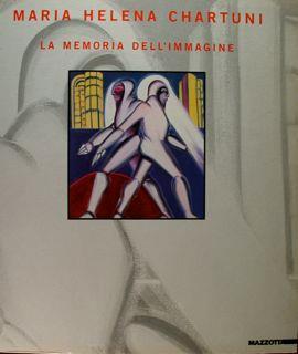 Maria Helena Chartuni. La memoria dell'immagine. Opere 1967-1987 - P. M. Bardi,Giorgio Cortenova - copertina