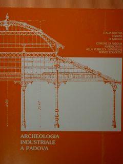 Archeologia industriale a Padova - Pier Luigi Fantelli - copertina