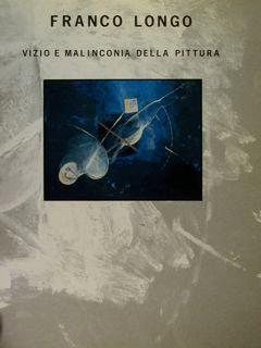 Franco Longo. Vizio e malinconia della pittura. Salerno, 15 febbraio - 15 marzo 1989 - Michele Bonuomo - copertina