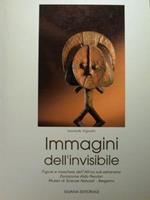 Immagini dell'invisibile.Figure e maschere dell'Africa sub-sahariana. Donazione Aldo Perolari. Museo di Scienze Naturali - Bergamo