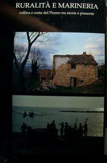 Ruralità e marineria. Collina e costa del Piceno tra storia e presente - Gianni Maroni - copertina