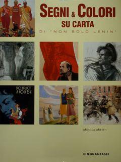 Segni % Colori su carta di - non solo Lenin -. Vita e opere di pittori russi e dell'ex Urss dalla rivoluzione d'ottobre al crollo del muro di Berlino - Monica Miretti - copertina