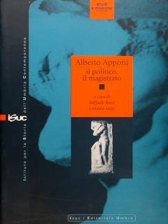Alberto Apponi. Il Politico, Il Magistrato. Istituto Per La Storia Dell'Umbria Contemporanea. Studi E Ricerche - copertina