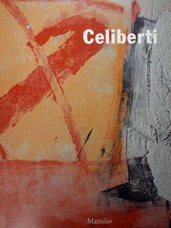 Celiberti. Opere 1965-1997. Passariano di Copdroipo, Villa Manin. 18 maggio - 1 agosto 1997 - Marco Goldin - copertina