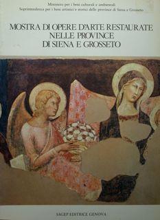 Mostra delle opere d'arte restaurate nelle provincie di Siena e Grosseto. Vo. I : 1979. Vol: II: 1981. Vol. III: 1983 - Piero Torriti - copertina