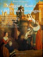 Viaggio a Roma e nella sua campagna. Pittori e letterati alla scoperta del paesaggio e delle magiche atmosfere di un mondo perduto dalla mitica stagione del Grand Tour agli inizi del nostro secolo. Allegato CD Osteria del Tempo Perso