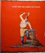 Un'altrta Italia nelle bandiere dei lavoratori. Simboli e cultura dall'Unità d'Italia all'avvento del fascismo. Torino, dicembre 1980 / giugno 1981