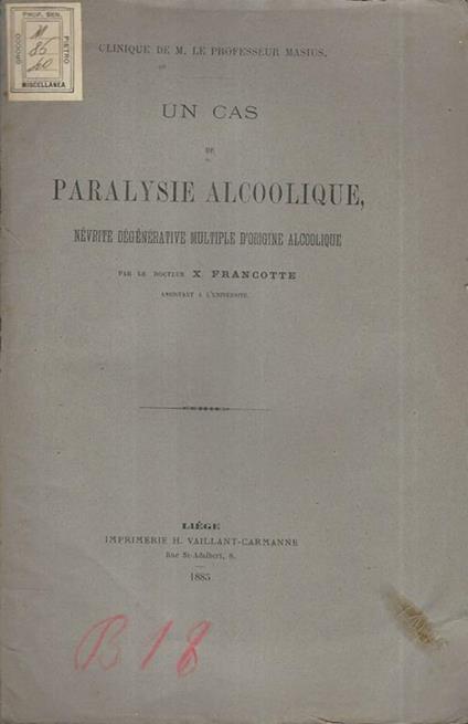 Un cas de Paralysie alcoolique. Névrite degenerative multiple d'origine alcoolique - X. Francotte - copertina