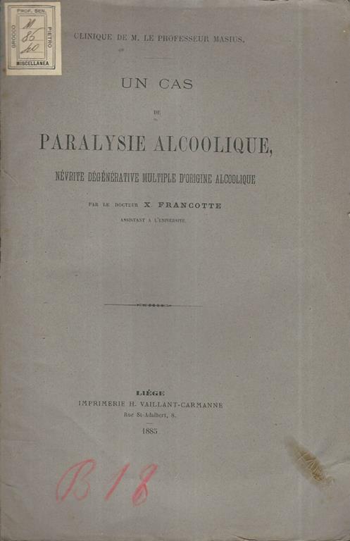 Un cas de Paralysie alcoolique. Névrite degenerative multiple d'origine alcoolique - X. Francotte - copertina