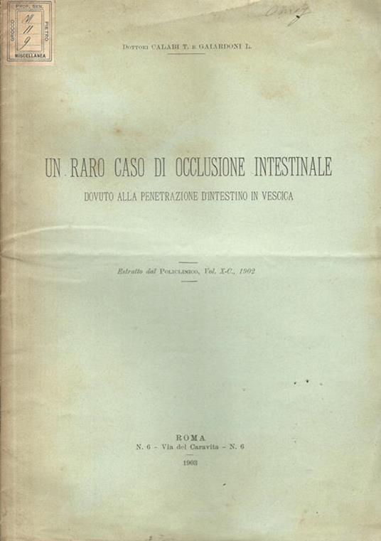 Un raro caso di occlusione intestinale dovuto alla penetrazione d'intestino in vescica. Studio clinico ed anatomo-istologico - copertina