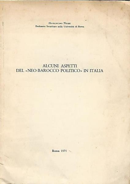 Alcuni aspetti del "neo-barocco politico" in Italia. (estratto dalla Rivista "L'Europa") - Guglielmo Negri - copertina