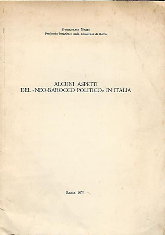 Alcuni aspetti del "neo-barocco politico" in Italia. (estratto dalla Rivista "L'Europa") - Guglielmo Negri - copertina