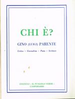 Chi è? Gino (Luigi) Parente. Critico-giornalista-poeta-scrittore