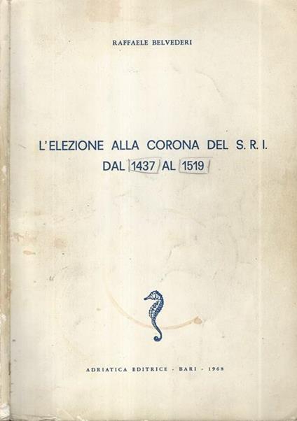 L' elezione alla Corona del S.R.I. dal 1437 al 1519 - Raffaele Belvederi - copertina
