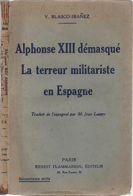 Alphonse XIII démasqué. La terreur militariste en Espagne. Traduit de l'espagnol par M. Jean Louvre - Vicente Blasco-Ibanez - copertina