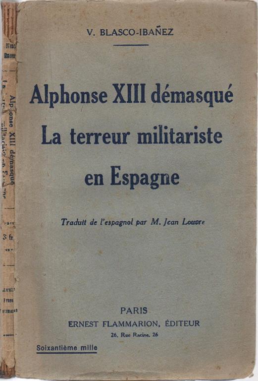Alphonse XIII démasqué. La terreur militariste en Espagne. Traduit de l'espagnol par M. Jean Louvre - Vicente Blasco-Ibanez - copertina