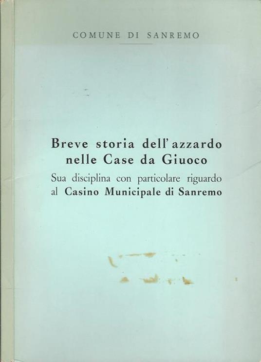 Breve storia dell'azzardo nelle Case da Giuoco. Sua disciplina con particolare riguardo al Casino Municipale di Sanremo - Alberto Alberti - copertina