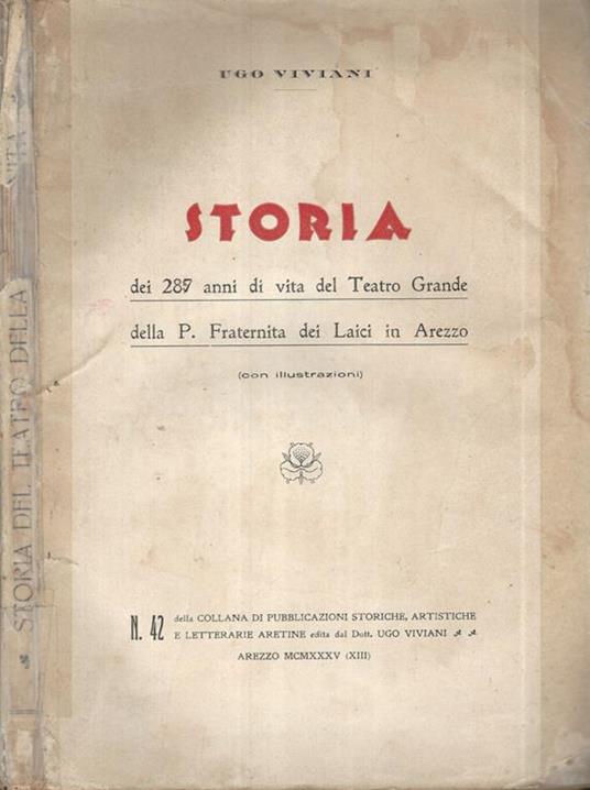 Storia dei 287 anni di vita del Teatro Grande della P. fraternita del Laici in Arezzo - Ugo Viviani - copertina