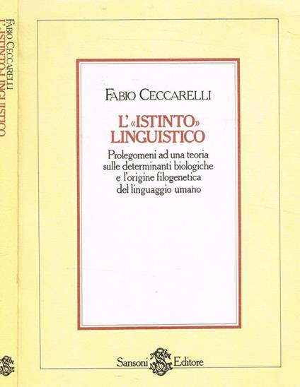 L' istinto linguistico. Prolegomeni ad una teoria sulle determinanti biologiche e l'origine filogenetica del linguaggio umano - Fabio Ceccarelli - copertina