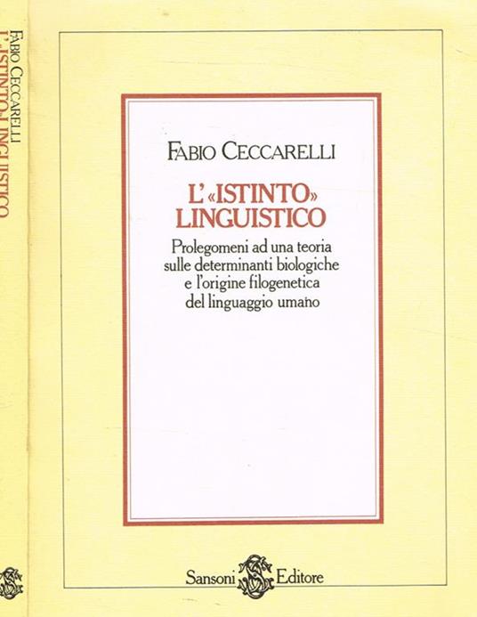 L' istinto linguistico. Prolegomeni ad una teoria sulle determinanti biologiche e l'origine filogenetica del linguaggio umano - Fabio Ceccarelli - copertina