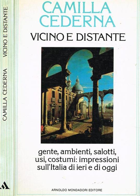Vicino e distante. Gente, ambienti, salotti, usi, costumi: impressioni sull'Italia di ieri e di oggi - Camilla Cederna - copertina