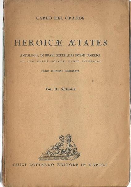 Heroicae aetates Vol II (Odissea). Antologia di brani scelti dai poemi omerici - Carlo Del Grande - copertina