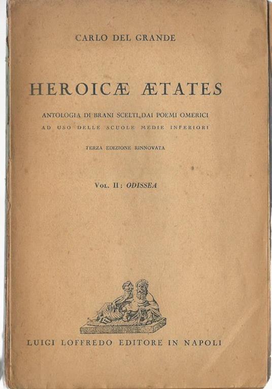 Heroicae aetates Vol II (Odissea). Antologia di brani scelti dai poemi omerici - Carlo Del Grande - copertina