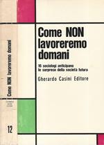 Come NON lavoreremo domani. 16 sociologi anticipano le sorprese della società futura