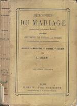 Philosophie du mariage. etudes sur l'amour, le bonheur, la fidélité