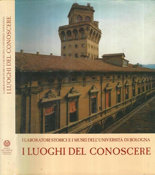 I Luoghi del conoscere. I laboratori storici e i Musei dell'Università di Bologna - copertina