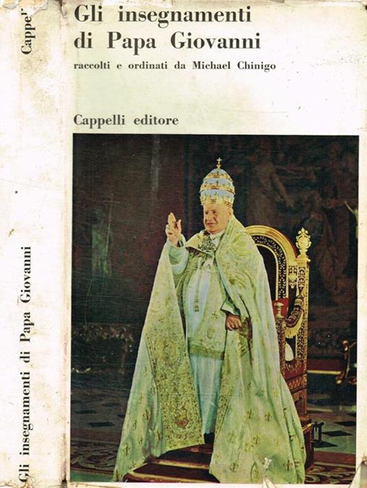 Gli insegnamenti di Papa Giovanni raccolti ed ordinati da Michael Chinigo - Giovanni Papa - copertina