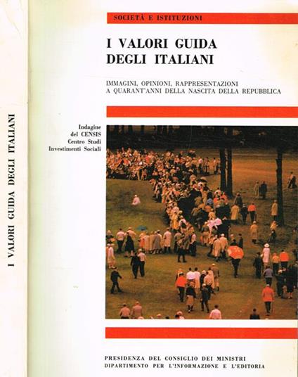 I valori guida degli italiani. Immagini, opinioni, rappresentazioni a quarant'anni dalla nascita della Repubblica. Indagine del CENSIS-Centro Studi Investimenti Sociali - copertina