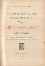 Chimica Inorganica Parte Seconda. Trattato di Chimica generale applicata all'industria