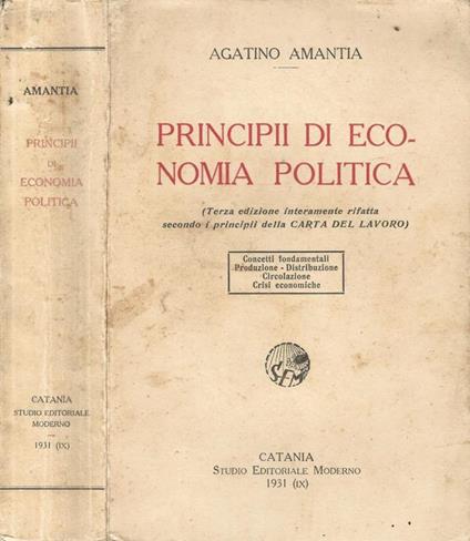 Principii di economia politica. Concetti fondamentali - Produzione - Distribuzione - Circolazione - Crisi economiche - Agatino Amantia - copertina