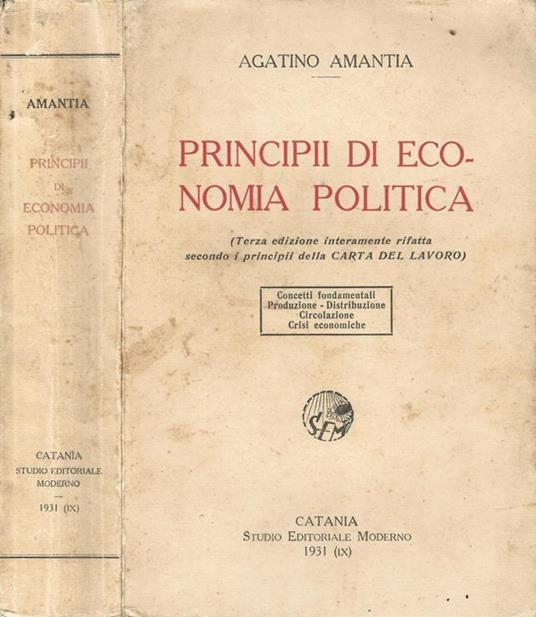 Principii di economia politica. Concetti fondamentali - Produzione - Distribuzione - Circolazione - Crisi economiche - Agatino Amantia - copertina