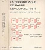 La ricostruzione dei partiti democratici 1943 - 48 vol. I. La nascita del sistema politico italiano