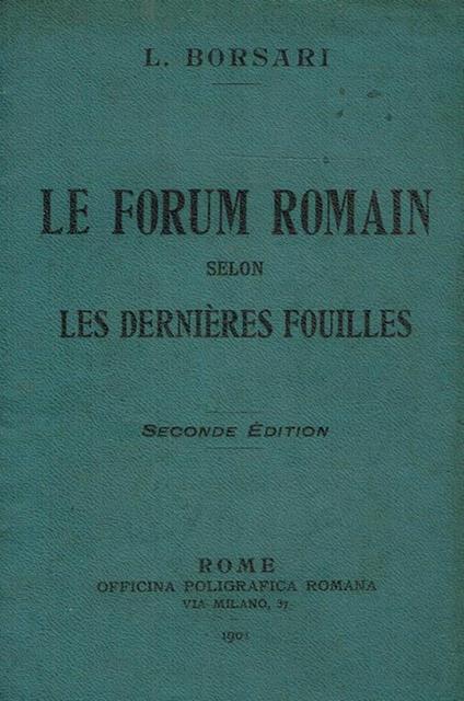 Le forum romain selon les dernieres fouilles - Louis Borsari - copertina