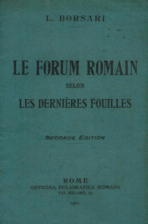 Le forum romain selon les dernieres fouilles - Louis Borsari - copertina